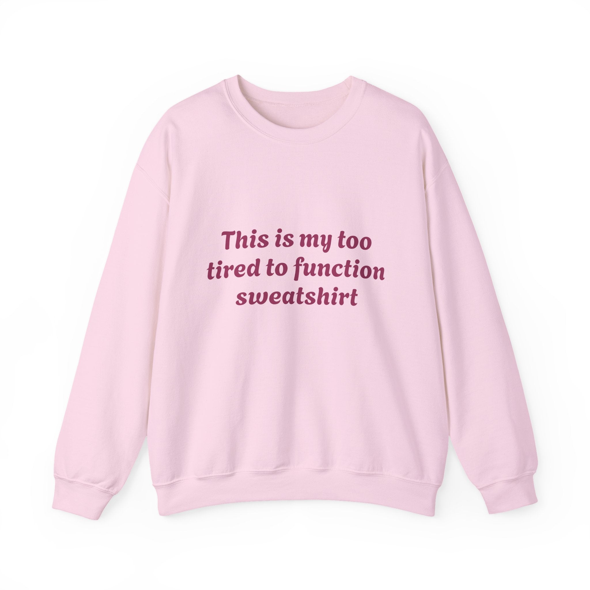 Too Tired to Function Sweatshirt