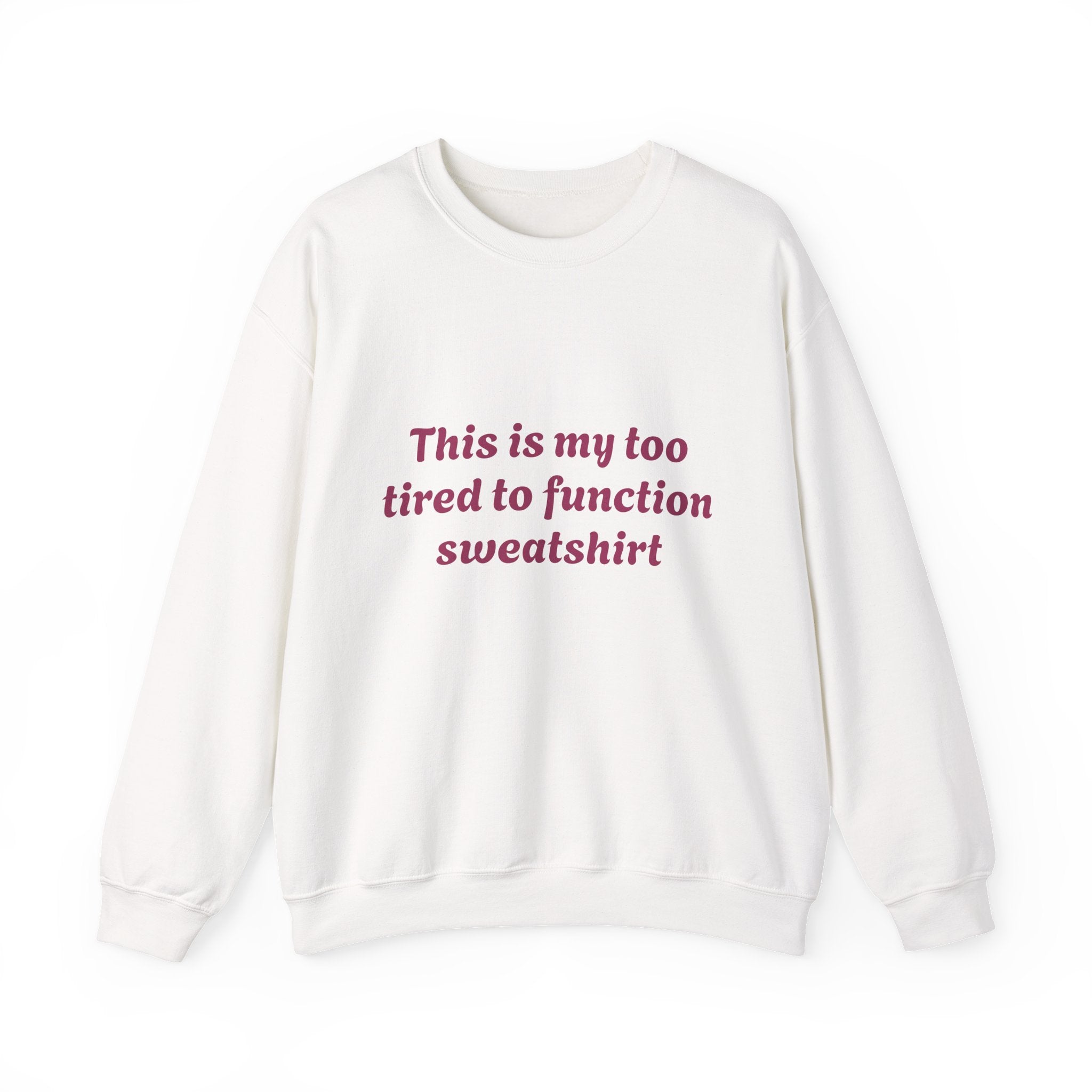 Too Tired to Function Sweatshirt