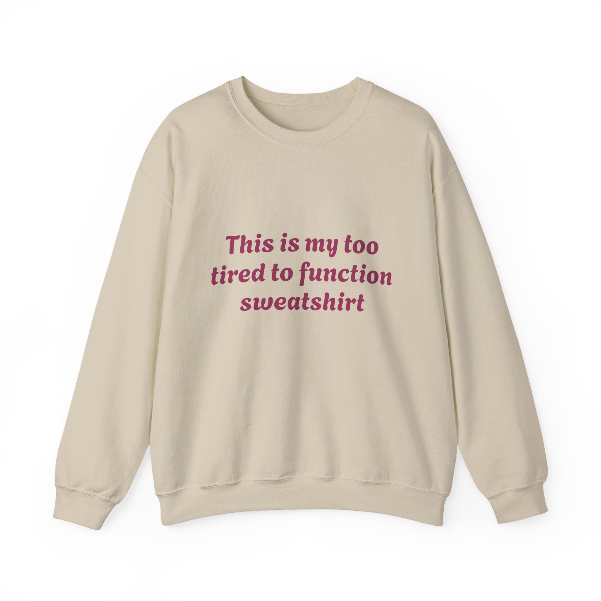 Too Tired to Function Sweatshirt