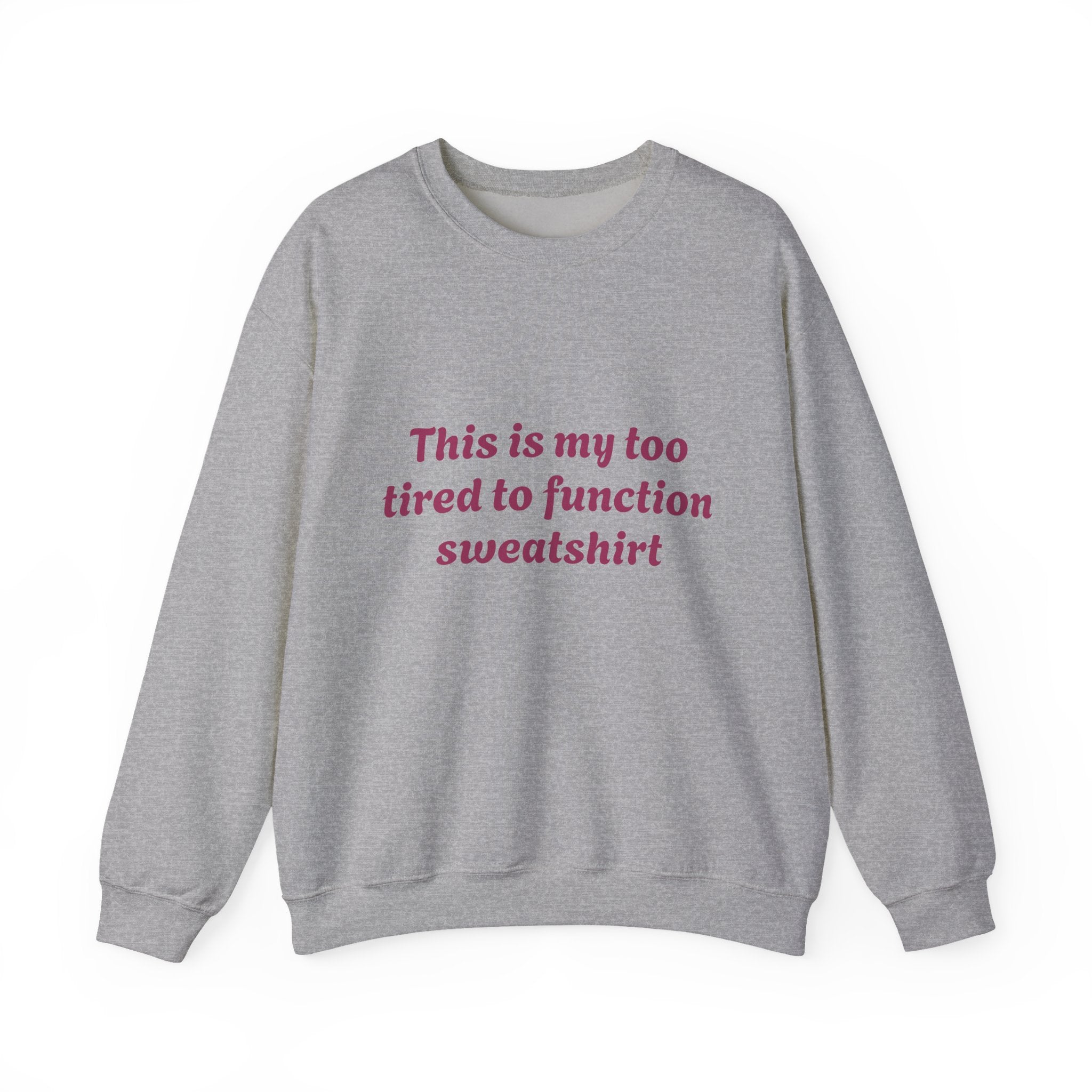 Too Tired to Function Sweatshirt